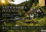 Natur, Wasser & Potenzial – Ehemalige FISCHZUCHT in ruhiger Alleinlage