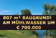 SOMMERAKTION! RARITÄT! 807 m² EIGENGRUND DIREKT AM MÜHLWASSER