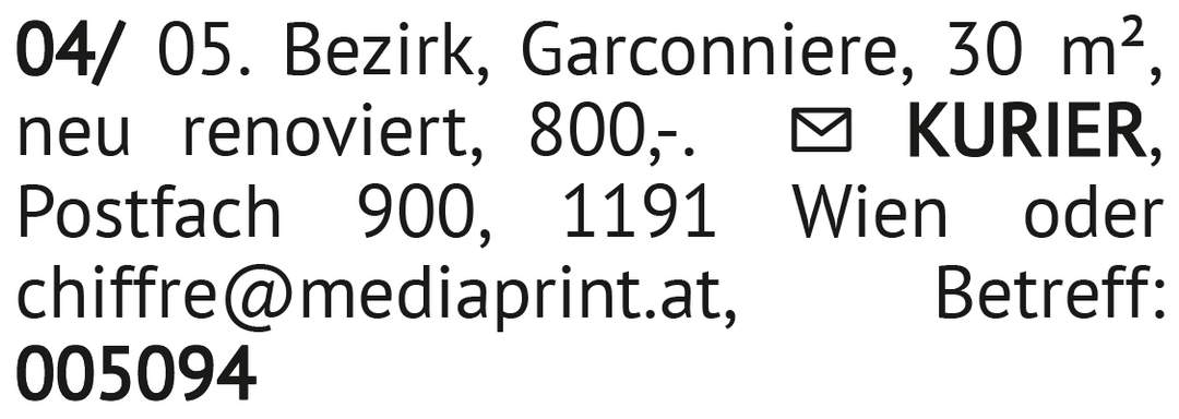 Garconniere, 30 m², neu renoviert, 800,-. 04/ 05. Bezirk. KURIER, Postfach 900, 1191 Wien oder