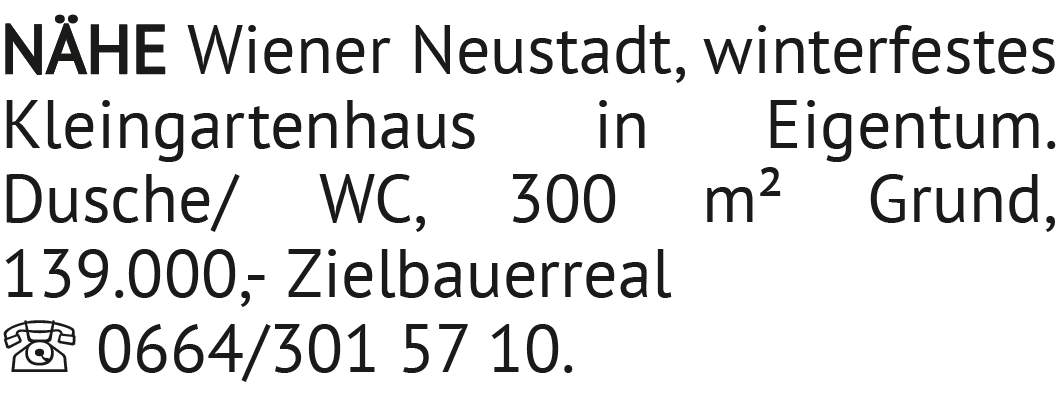 Winterfestes Kleingartenhaus in Eigentum. Dusche/WC, 300 m² Grund, 139.000,- Nähe Wiener Neusta