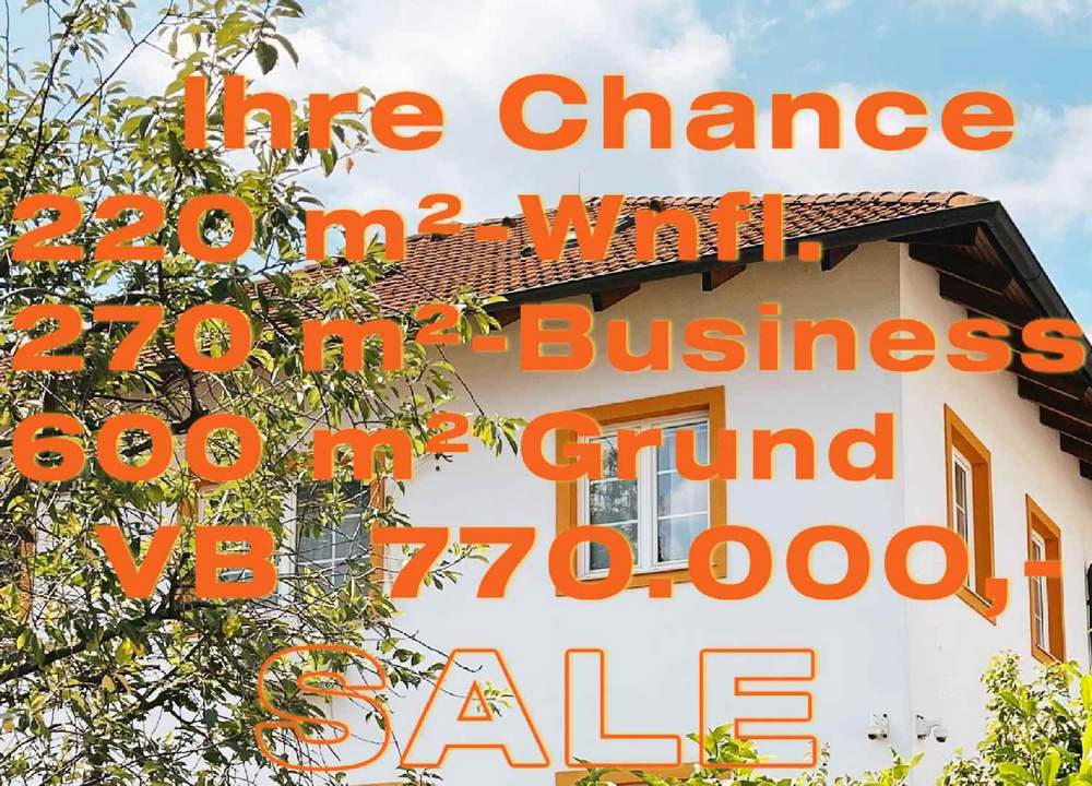IHRE CHANCE - HAUS ca. 220 m² WNFL + ca. 270 m² BUSINESS + ca. 600 m² EIGENGRUND