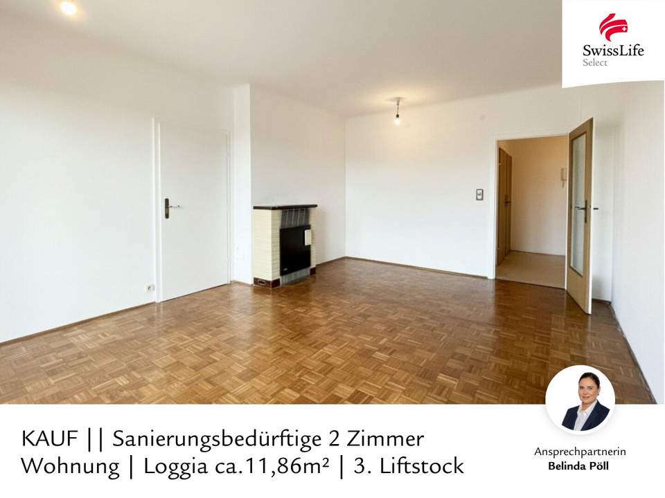 Sanierungsbedürftige 2 Zimmer Wohnung | Loggia ca.11,86m² | 3. Liftstock