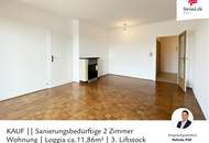 Sanierungsbedürftige 2 Zimmer Wohnung | Loggia ca.11,86m² | 3. Liftstock