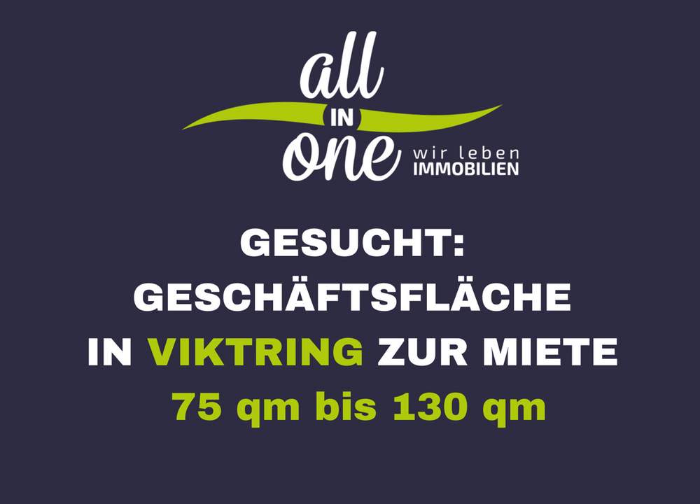 GESUCHT: Geschäftsfläche zur MIETE in Viktring 75qm bis 130qm